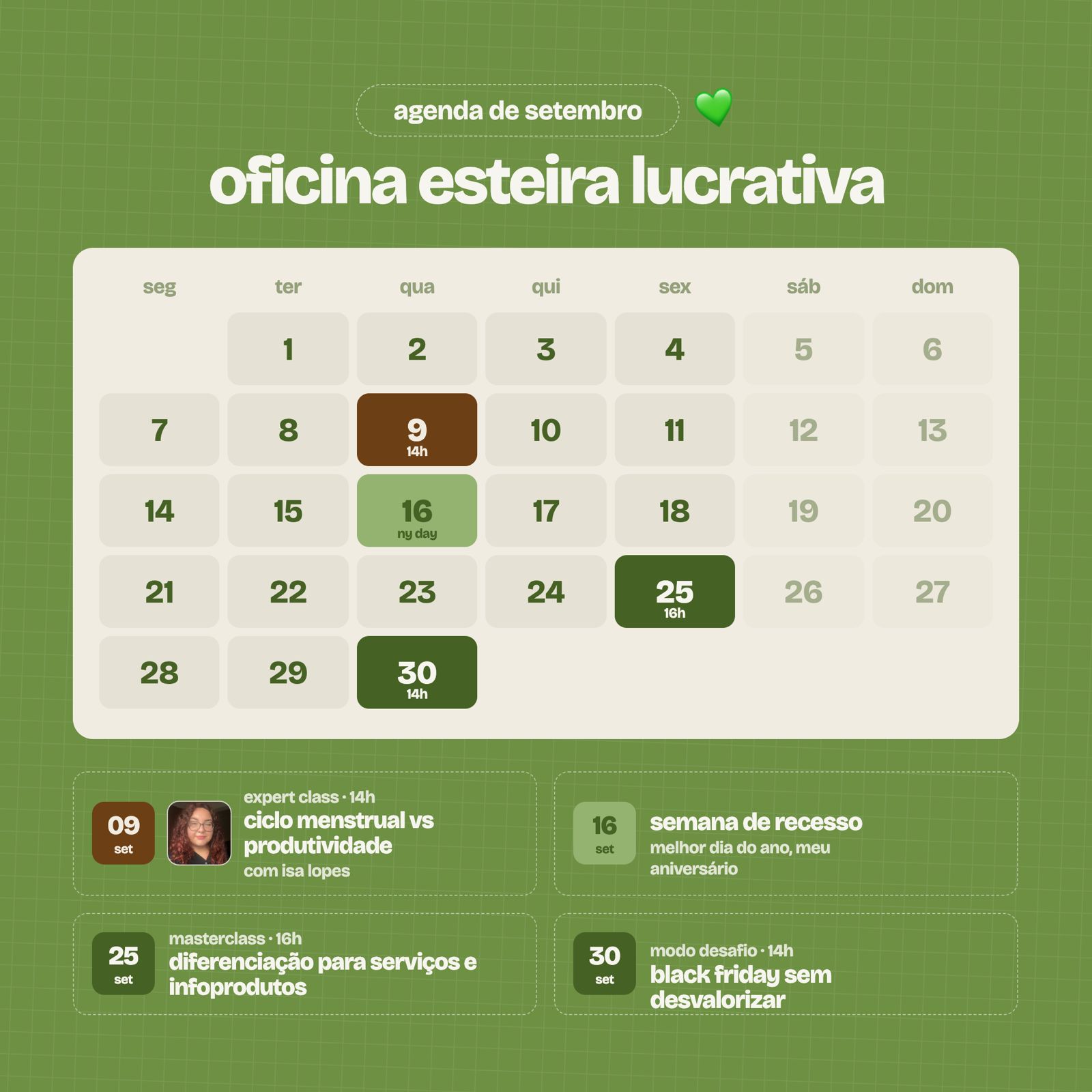 Agenda de setembro: dia 9, expert class sobre ciclo menstrual vs produtividade com Isa Lopes, 14h; dia 16, semana de recesso; dia 25, masterclass sobre diferenciação para serviços e infoprodutos, 16h; dia 30, modo desafio sobre black friday sem desvalorizar, 14h